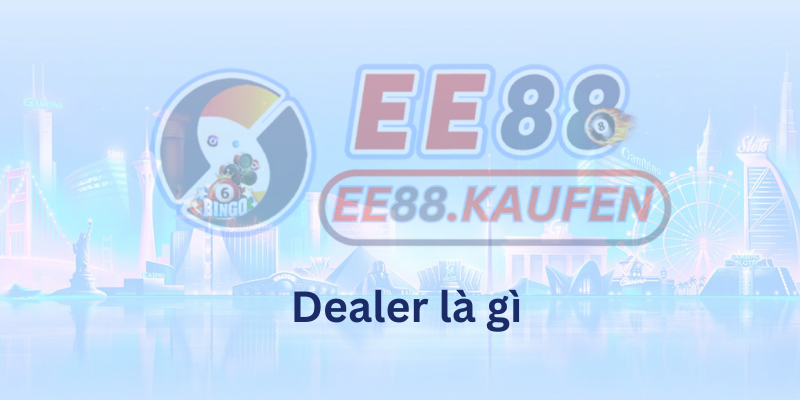 Dealer là gì